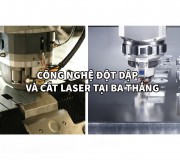Trong gia công kim loại tấm nên chọn Công nghệ đột dập hay cắt laser?
